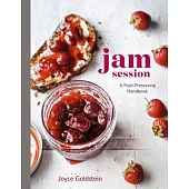 Jam Session: A Fruit-Preserving Handbook
