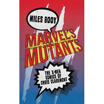 Marvel’s Mutants: The X-Men Comics of Chris Claremont