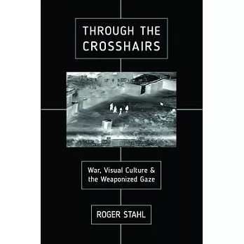 Through the Crosshairs: War, Visual Culture, and the Weaponized Gaze