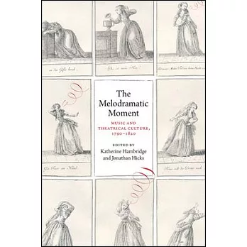 The Melodramatic Moment: Music and Theatrical Culture, 1790-1820