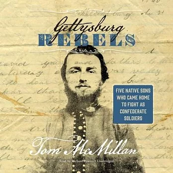Gettysburg Rebels: Five Native Sons Who Returned to Fight As Confederate Soldiers - Library Edition