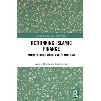 Rethinking Islamic Finance: Markets, Regulations and Islamic Law