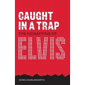 Caught in a Trap: The Kidnapping of Elvis