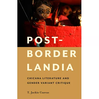 Post-Borderlandia: Chicana Literature and Gender Variant Critique