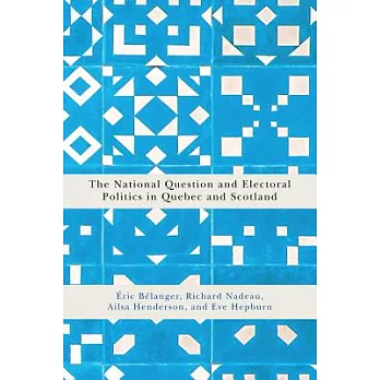The National Question and Electoral Politics in Quebec and Scotland