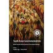 South Asian Governmentalities: Michel Foucault and the Question of Postcolonial Orderings