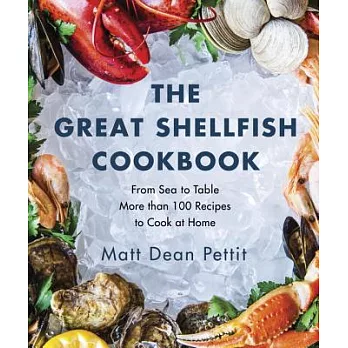 The Great Shellfish Cookbook: From Sea to Table: More Than 100 Recipes to Cook at Home