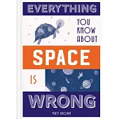 Everything You Know about Space Is Wrong