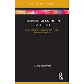 Finding Meaning in Later Life: Gathering and Harvesting the Fruits of Women’s Experience