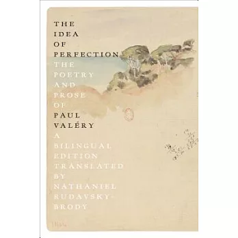 The Idea of Perfection: The Poetry and Prose of Paul Valéry
