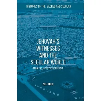 Jehovah’s Witnesses and the Secular World: From the 1870s to the Present