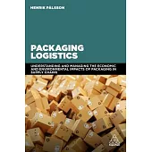 Packaging Logistics: Understanding and Managing the Economic and Environmental Impacts of Packaging in Supply Chains