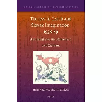 The Jew in Czech and Slovak Imagination 1938-89: Antisemitism, the Holocaust, and Zionism