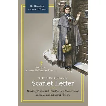 The Historian’s Scarlet Letter: Reading Nathaniel Hawthorne’s Masterpiece as Social and Cultural History