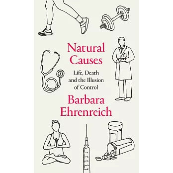Natural Causes: An Epidemic of Wellness, the Certainty of Dying, and Our Illusion of Control