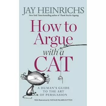 How to Argue with a Cat: A Human’s Guide to the Art of Persuasion