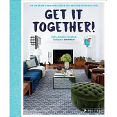 Get It Together!: An Interior Designer’s Guide to Creating Your Best Life