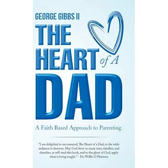 The Heart of a Dad: A Faith Based Approach to Parenting
