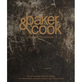 Baker & Cook: The Story and Recipes Behind the Successful Artisan Bakery and Food Store