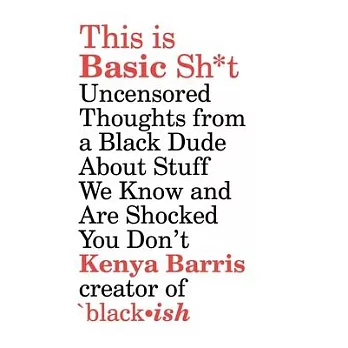 This Is Basic Sh*t: Uncensored Thoughts from a Black Dude About Stuff We Know and Are Shocked You Don’t
