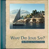 What Did Jesus Say?: His Words on Today’s Topics