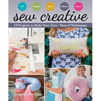 Sew Creative: 13 Projects to Make Your Own, Tons of Techniques