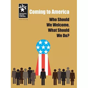 Coming to America: Who Should We Welcome, What Should We Do?