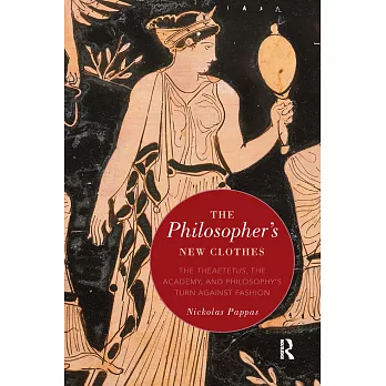 The Philosopher’s New Clothes: The Theaetetus, the Academy, and Philosophy’s Turn Against Fashion