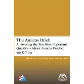 The Amicus Brief: Answering the Ten Most Important Questions About Amicus Practice