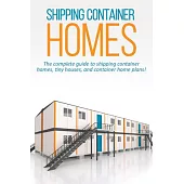 Shipping Container Homes: The complete guide to shipping container homes, tiny houses, and container home plans!