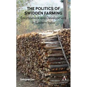 The politics of swidden farming : environment and development in Eastern India