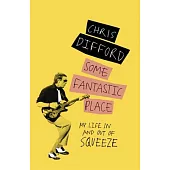 Some Fantastic Place: My Life in and Out of Squeeze