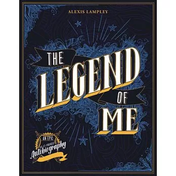 The Legend of Me: An Epic Do-It-Yourself Autobiography