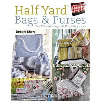 Half Yard (Tm) Bags & Purses: Sew 12 Beautiful Bags and 12 Matching Purses