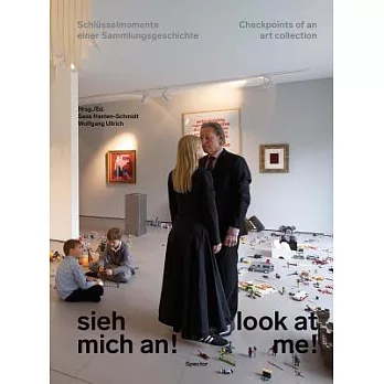 Look at Me! / Sieh mich an!: Checkpoints of an Art Collection / Schlusslmomente einer Sammlungsgeschichte