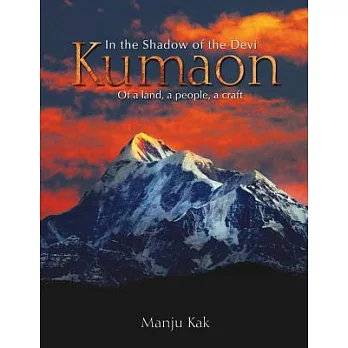 In the Shadow of the Devi Kumaon: Of a Land, a People, a Craft