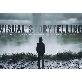 Visual Storytelling: How to Speak to the Audience Without Saying a Word