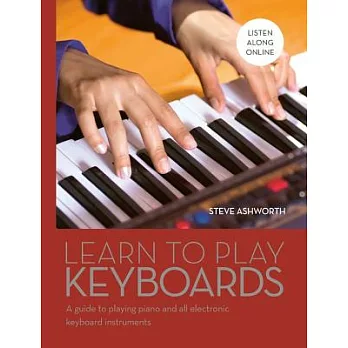 Learn to Play Keyboards: A Guide to Playing Piano and All Electronic Keyboard Instruments