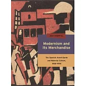 Modernism and Its Merchandise: The Spanish Avant-garde and Material Culture 1920-1930