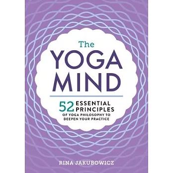 The Yoga Mind: 52 Essential Principles of Yoga Philosophy to Deepen Your Practice