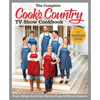 The Complete Cook’s Country TV Show Cookbook: Every Recipe and Every Review from All Eleven Seasons