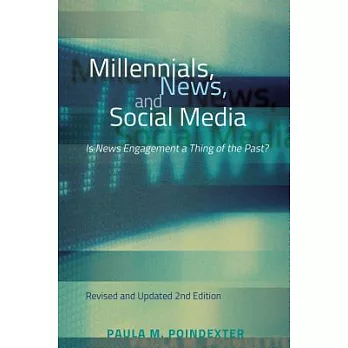 Millennials, News, and Social Media: Is News Engagement a Thing of the Past? Revised and Updated 2nd Edition