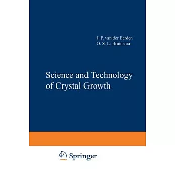 Science and Technology of Crystal Growth: Lectures Given at the Ninth International Summer School on Crystal Growth, June 11-15,
