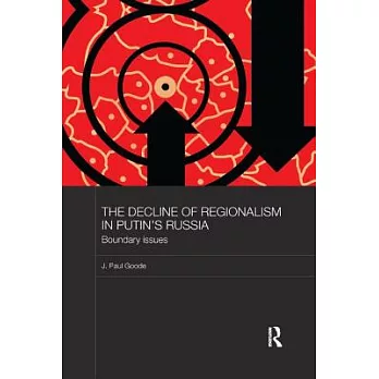 The Decline of Regionalism in Putin’s Russia: Boundary Issues