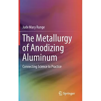 The Metallurgy of Anodizing Aluminum: Connecting Science to Practice