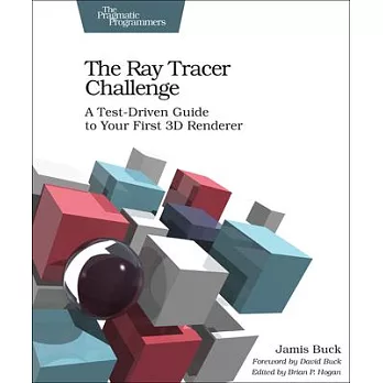 The Ray Tracer Challenge: A Test-Driven Guide to Your First 3D Renderer