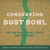 Conserving the Dust Bowl: The New Deal’s Prairie States Forestry Project