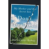 Don’t You Ever: My Mother and Her Secret Son