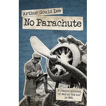 No Parachute: A Classic Account of War in the Air in WWI in Letters Written in 1917 by Lieutenant A. S. G. Lee, Sherwood Forrest