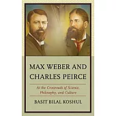 Max Weber and Charles Peirce: At the Crossroads of Science, Philosophy, and Culture